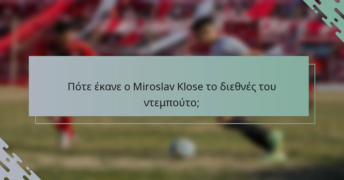 Πότε έκανε ο Miroslav Klose το διεθνές του ντεμπούτο;